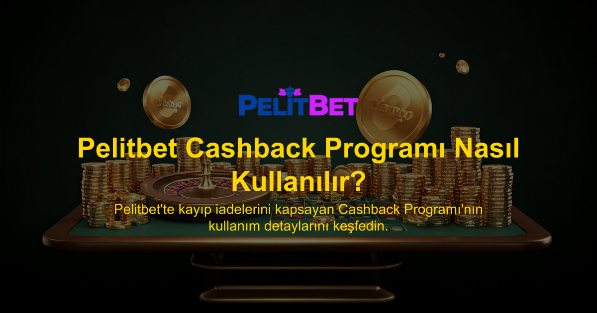 Pelitbet Cashback Programı Nasıl Kullanılır?