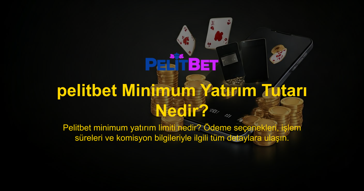 pelitbet Minimum Yatırım Tutarı Nedir?